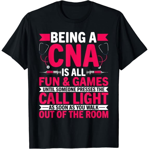 Being a CNA Is All Fun & Games - CNA Medical Nursing Nurse T-Shirt