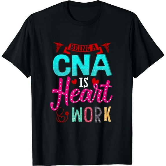 Being a CNA Is Heart Work Gift for CNA T-Shirt Black X-Large