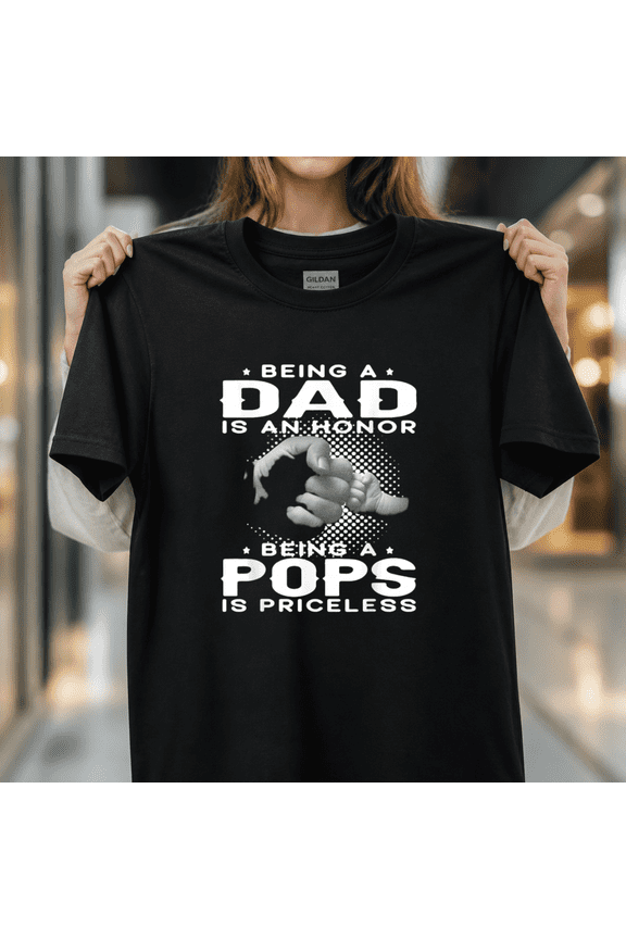 Being a DAD Is an Honor Being a POPS Is Priceless Grandpa Unisex T-Shirt, S - 5XL