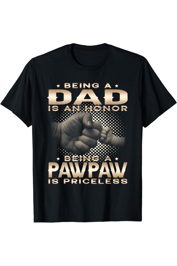 Being a DAD is an HONOR Being a PAWPAW is PRICELESS Grandpa T-Shirt