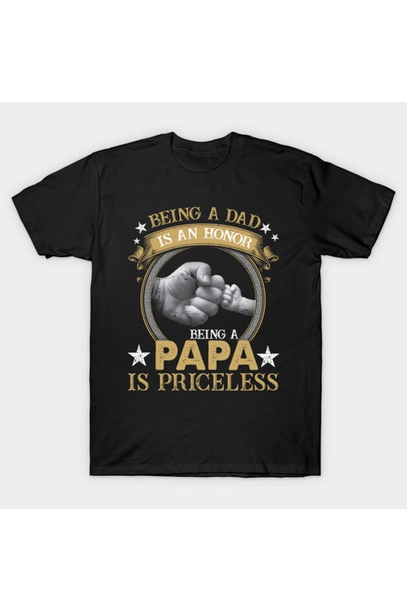 Being a Dad Is an Honor Being a Papa Is Priceless G9628 Unisex T-Shirt, Up to Size 5XL