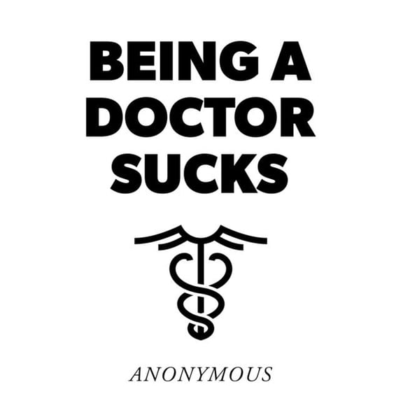 Being a Doctor Sucks, (Paperback)