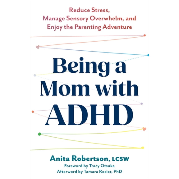 Being a Mom with ADHD : Reduce Stress, Manage Sensory Overwhelm, and Enjoy the Parenting Adventure (Paperback)