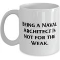 thumbnail image 1 of Being a Naval Architect Is Not for the Weak. 11oz 15oz Mug, Naval architect Cup, Beautiful For Naval architect, 1 of 2