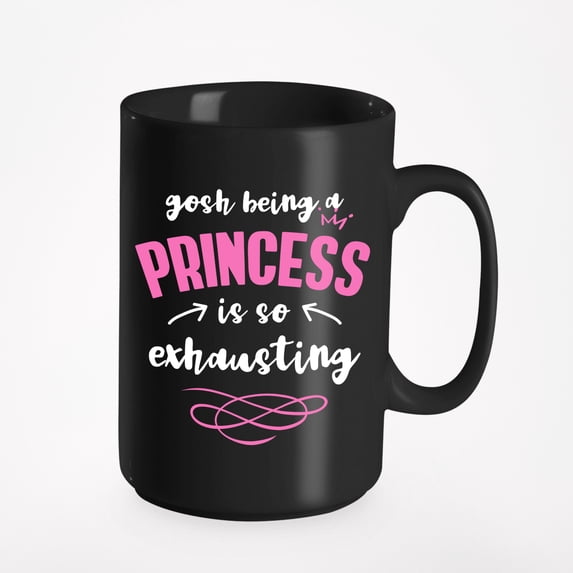 Being a Princess Is Exhausting, Black 15oz Ceramic Mug