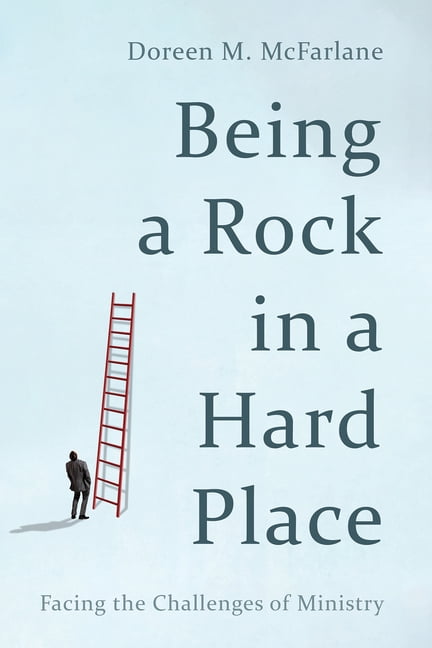 Being a Rock in a Hard Place: Facing the Challenges of Ministry, (Hardcover)
