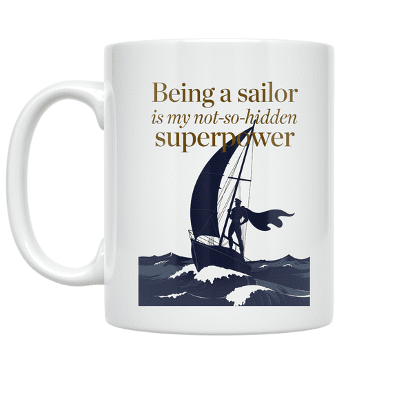 Being a Sailor is My Not-So-Hidden Superpower - Proud Sailor - 11 oz Ceramic Coffee Mug