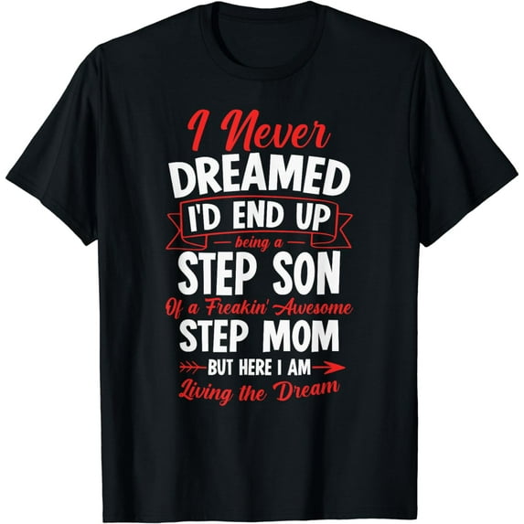 Being a Step Son of a Freakin' Awesome Step Mom T-Shirt