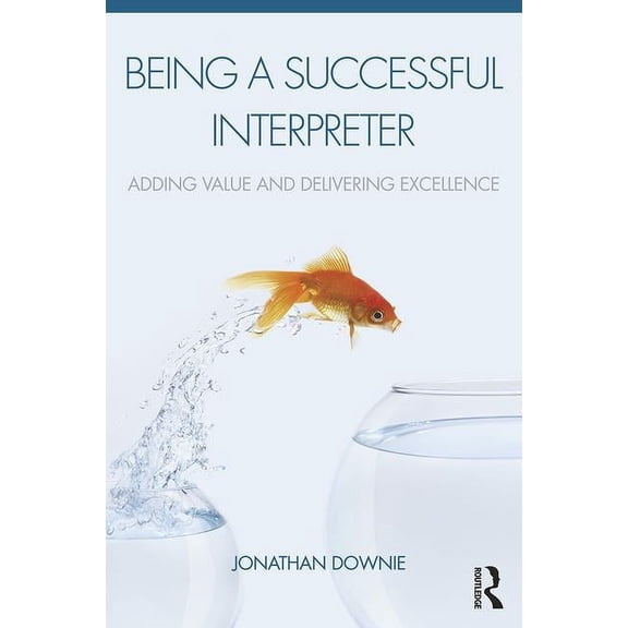 Being a Successful Interpreter: Adding Value and Delivering Excellence, (Paperback)