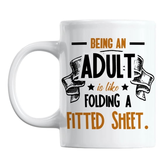Being an Adult Is Like Folding a Fitted Sheet White Ceramic Coffee & Tea Mug (11oz)