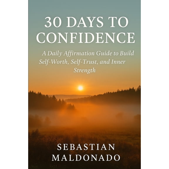 Being at Peace with Oneself. 30 Days to Confidence: A Daily Affirmation Guide to Build Self-Worth, Self-Trust, and Inner Strength, (Paperback)