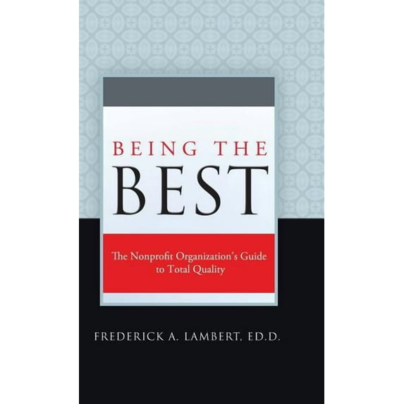 Being the Best: The Nonprofit Organization's Guide to Total Quality, (Hardcover)