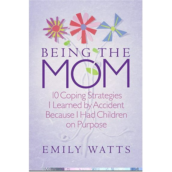 Pre-Owned Being the Mom: 10 Coping Strategies I Learned by Accident Because I Had Children on Purpose, 9781570088254, 157008825X, Paperback,
