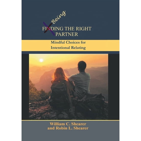 Being the Right Partner: Mindful Choices for Intentional Relating, (Hardcover)