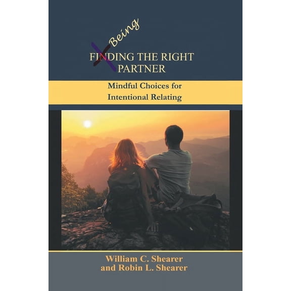Being the Right Partner: Mindful Choices for Intentional Relating, (Paperback)