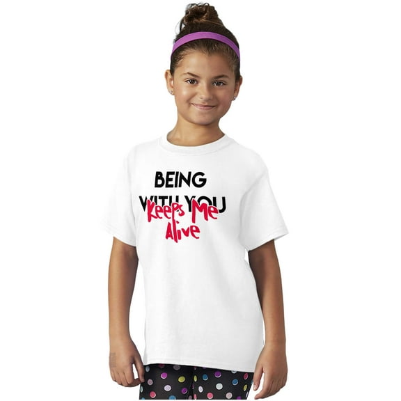 Being with You Keeps Me Alive Romantic Girls Kids T Shirt Tees Teen Brisco Brands X