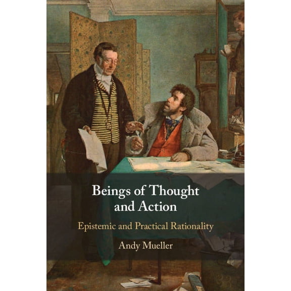 Beings of Thought and Action: Epistemic and Practical Rationality, (Hardcover)