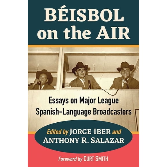 Beisbol on the Air: Essays on Major League Spanish-Language Broadcasters, (Paperback)