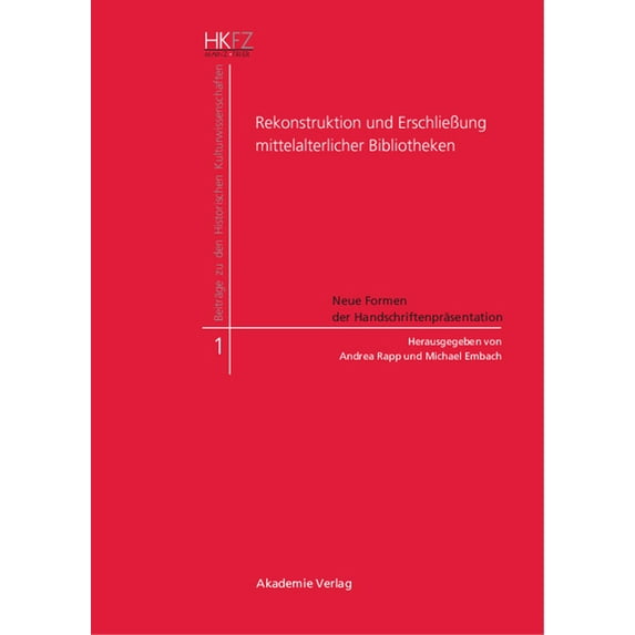 Beiträge Zu Den Historischen Kulturwisse Rekonstruktion und ErschlieÃung mittelalterlicher Bibliotheken, Book 1, (Hardcover)