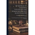 thumbnail image 1 of BeitrÃ¤ge Zu V. Savigny's Geschichte Des RÃ¶mischen Rechts Im Mittelalter: Aus Den Handschriften Der KÃ¶niglichen Bibliothe, (Hardcover), 1 of 1