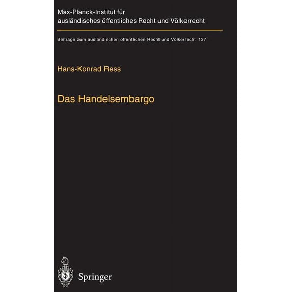 Beiträge Zum Ausländischen Ãffentlichen Das Handelsembargo: Völker-, Europa- Und AuÃenwirtschaftsrechtliche Rahmenbedingungen, PRAXIS Und Entschädigung, Book 137, (Hardcover)