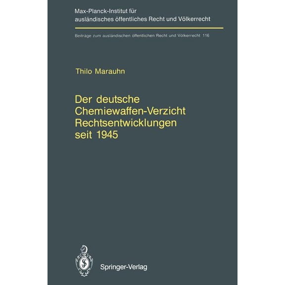 Beitrge Zum Auslndischen ffentlichen Der Deutsche Chemiewaffen-Verzicht Rechtsentwicklungen Seit 1945: Germany's Renunciation of Chemical Weapons Legal , Book 116, (Paperback)