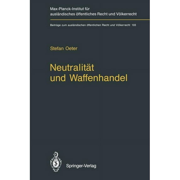 Beiträge Zum Ausländischen Ãffentlichen Neutralität Und Waffenhandel / Neutrality and Arms Transfers: Neutrality and Arms Transfers, Book 103, (Paperback)