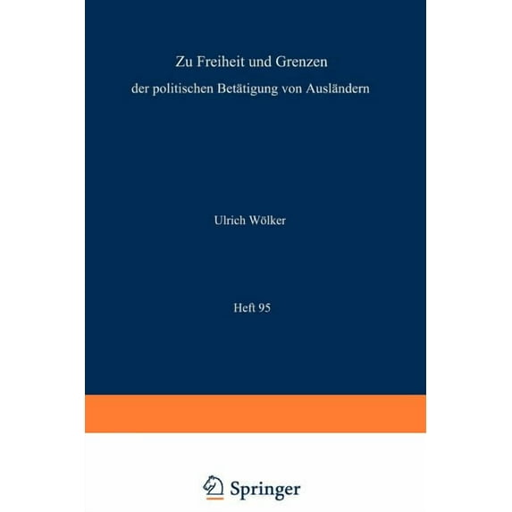 Beiträge Zum Ausländischen Öffentlichen Zu Freiheit Und Grenzen Der Politischen Betätigung Von Ausländern / Freedom and Restriction of Political Activities of A, Book 95, (Paperback)