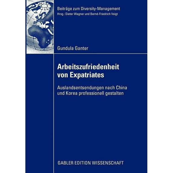 Beiträge Zum Diversity Management Arbeitszufriedenheit Von Expatriates: Auslandsentsendungen Nach China Und Korea Professionell Gestalten, (Paperback)