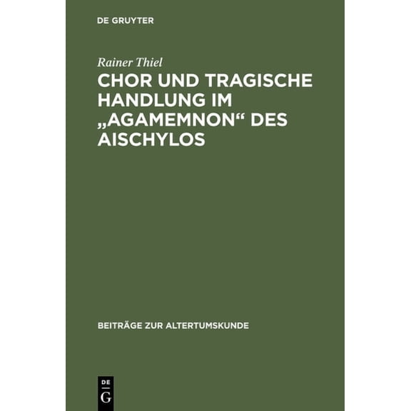 Beitrge Zur Altertumskunde Chor und tragische Handlung im "Agamemnon" des Aischylos, Book 35, (Hardcover)