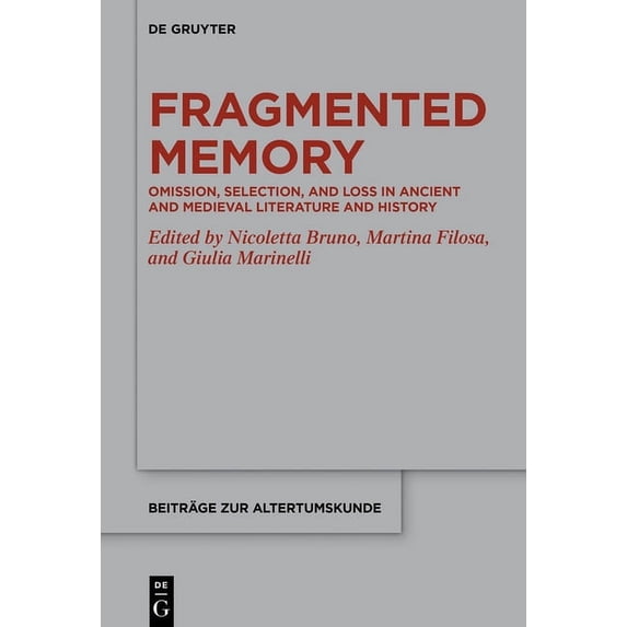 Beiträge Zur Altertumskunde Fragmented Memory: Omission, Selection, and Loss in Ancient and Medieval Literature and History, Book 404, (Hardcover)