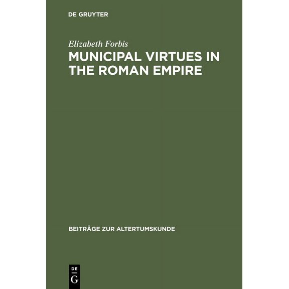 Beitrge Zur Altertumskunde Municipal Virtues in the Roman Empire: The Evidence of Italian Honorary Inscriptions, Book 79, (Hardcover)