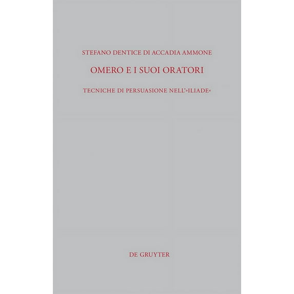 Beiträge Zur Altertumskunde Omero E I Suoi Oratori: Tecniche Di Persuasione Nell´iliade, Book 302, (Hardcover)