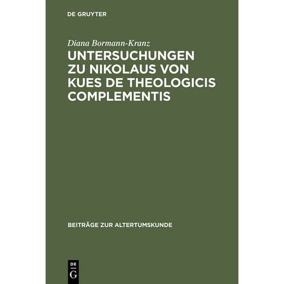 Beiträge Zur Altertumskunde Untersuchungen Zu Nikolaus Von Kues de Theologicis Complementis, Book 56, (Hardcover)