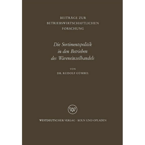 Beiträge Zur Betriebswirtschaftlichen Fo Die Sortimentspolitik in Den Betrieben Des Wareneinzelhandels, Book 21, (Paperback)