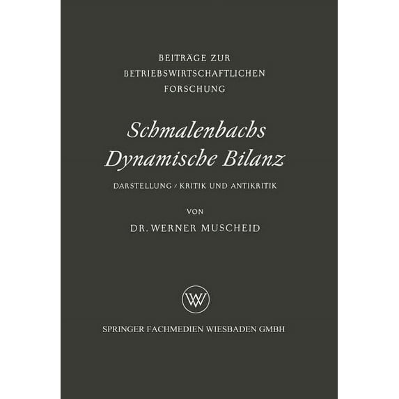 Beiträge Zur Betriebswirtschaftlichen Fo Schmalenbachs Dynamische Bilanz: Darstellung, Kritik Und Antikritik, Book 3, (Paperback)