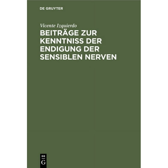 Beiträge Zur Kenntniss Der Endigung Der Sensiblen Nerven: Inaugural-Dissertation Der Medicinischen Facultät Zu Strassbur, (Hardcover)