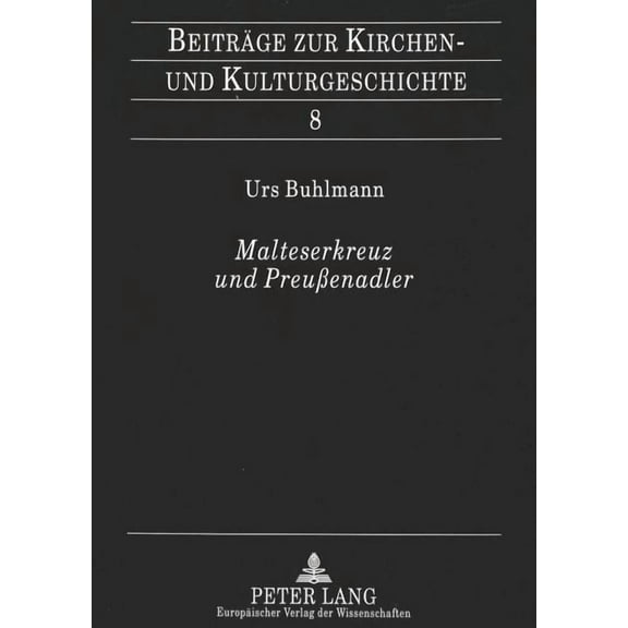 Beitrge Zur Kirchen- Und Kulturgeschichte: Malteserkreuz und Preuenadler: Ein Beitrag zur Gruendungsgeschichte der Genossenschaft der Rheinisch-Westfaelischen Malteser-Devotionsritter (Paperback)