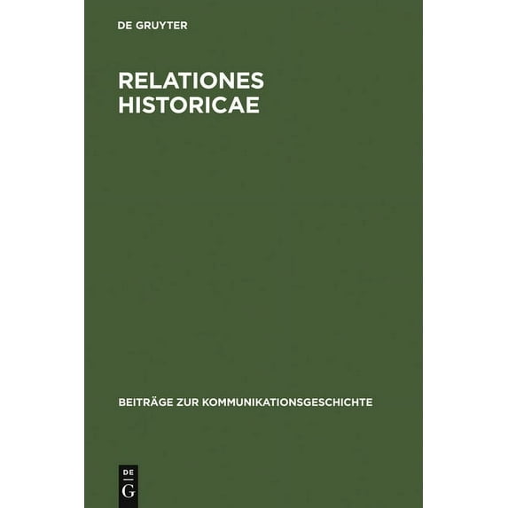 Beiträge Zur Kommunikationsgeschichte Relationes Historicae: Ein Bestandsverzeichnis Der Deutschen MeÃrelationen Von 1583 Bis 1648, Book 2, (Hardcover)