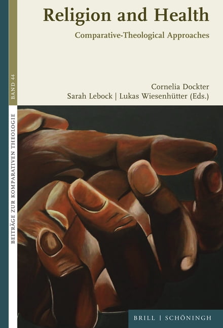 BeitrÃ¤ge Zur Komparativen Theologie Religion and Health: Comparative-Theological Approaches, Book 44, (Hardcover)