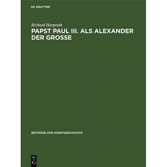 Beiträge Zur Kunstgeschichte Papst Paul III. ALS Alexander Der GroÃe, Book 13, (Hardcover)