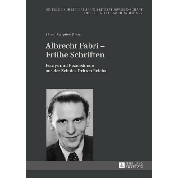 Beiträge Zur Literatur Und Literaturwissenschaft Des 20. Und 21. Jahrhunderts: Albrecht Fabri - Fruehe Schriften: Essays und Rezensionen aus der Zeit des Dritten Reichs (Hardcover)