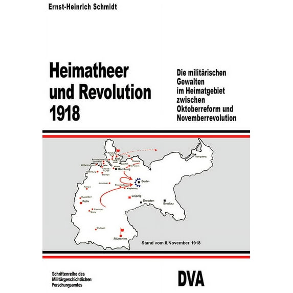 Beiträge Zur Militärgeschichte Heimatheer und Revolution 1918, Book 23, (Hardcover)
