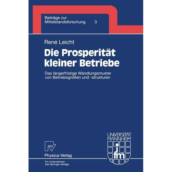 Beiträge Zur Mittelstandsforschung Die Prosperität Kleiner Betriebe: Das Längerfristige Wandlungsmuster Von BetriebsgröÃen Und -Strukturen, Book 3, (Paperback)