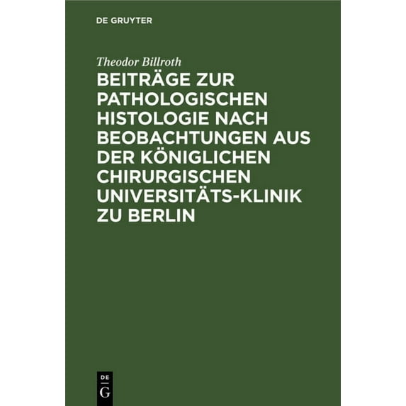 Beiträge Zur Pathologischen Histologie Nach Beobachtungen Aus Der Königlichen Chirurgischen Universitäts-Klinik Zu Berlin (Hardcover)