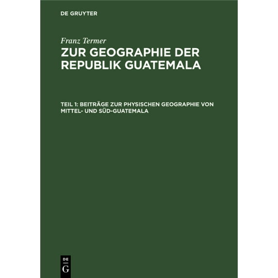 Beiträge Zur Physischen Geographie Von Mittel- Und Süd-Guatemala: (Wissenschaftliche Ergebnisse Einer Im Auftrag Der Geographischen Gesellschaft in Hamburg in Den Jahren 1925-1929 Ausgeführten Forschu