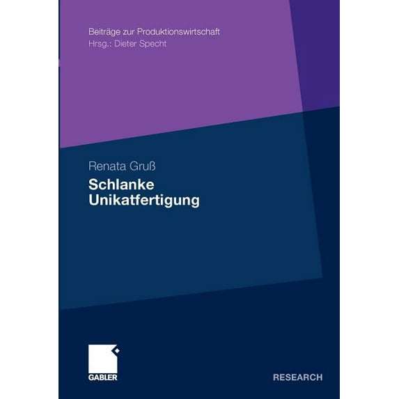 Beiträge Zur Produktionswirtschaft Schlanke Unikatfertigung: Zweistufiges Taktphasenmodell Zur Steigerung Der Prozesseffizienz in Der Unikatfertigung Auf B, (Paperback)