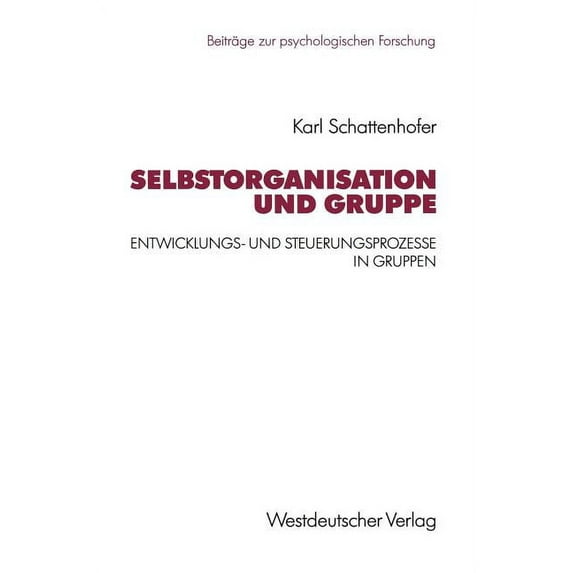 Beiträge Zur Psychologischen Forschung Selbstorganisation Und Gruppe: Entwicklungs- Und Steuerungsprozesse in Gruppen, Book 27, (Paperback)