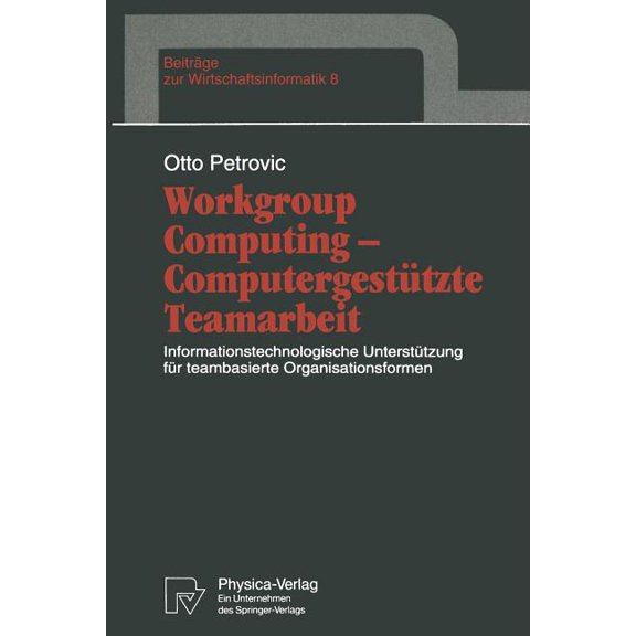 Beitrge Zur Wirtschaftsinformatik Workgroup Computing -- Computergesttzte Teamarbeit: Informationstechnologische Untersttzung Fr Teambasierte Organisat, Book 8, (Paperback)