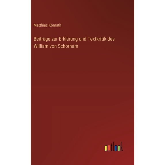 Beiträge zur Erklärung und Textkritik des William von Schorham, (Hardcover)